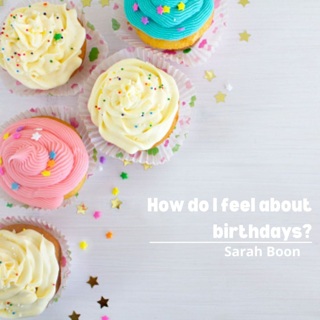 How do I feel about&nbsp;birthdays?