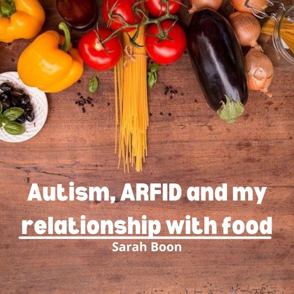 Autism, ARFID and my relationship with&nbsp;food