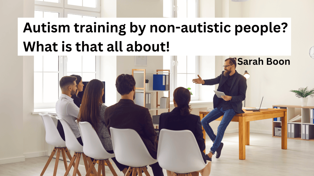 Autism training by non-autistic people? What is that all&nbsp;about!