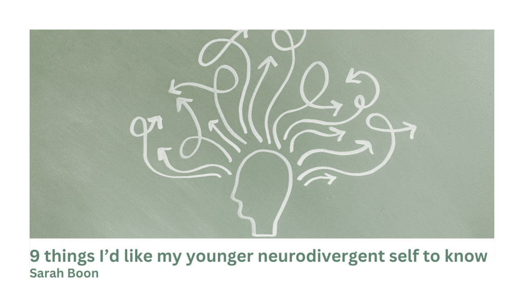 9 things I’d like my younger neurodivergent self to&nbsp;know.