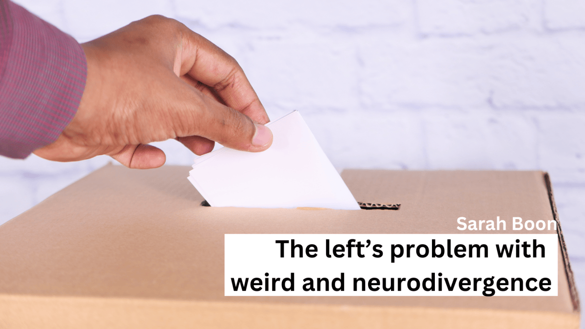 The left’s problem with weird and&nbsp;neurodivergence