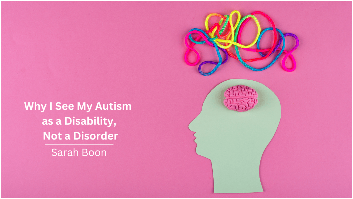 Why I See My Autism as a Disability, Not a&nbsp;Disorder