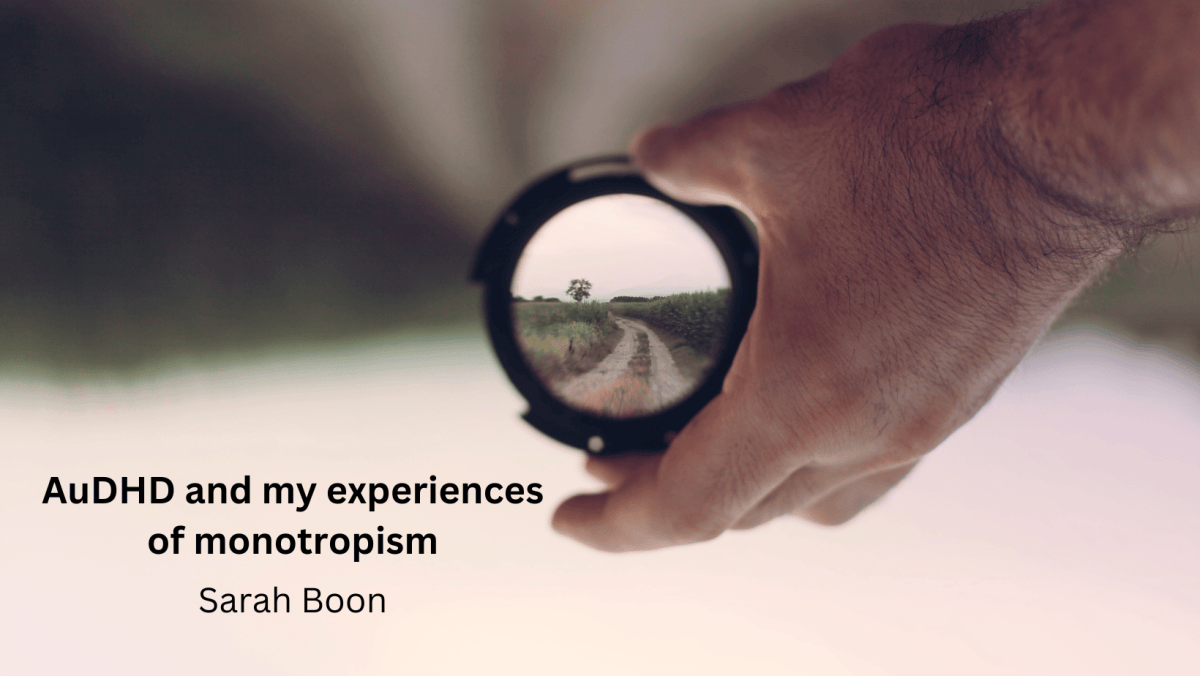 AuDHD and my experiences of&nbsp;monotropism