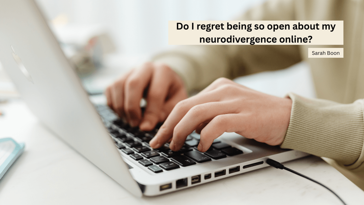 Do I regret being so open about my neurodivergence&nbsp;online?
