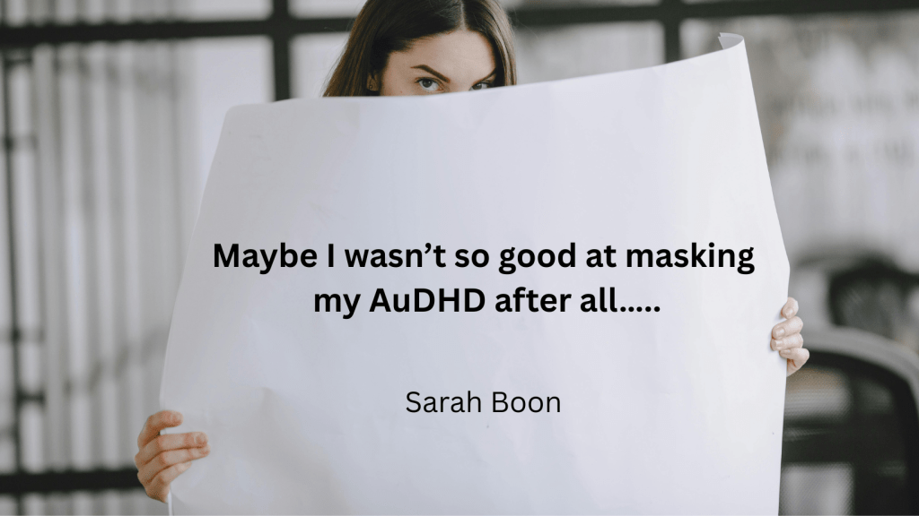 Maybe I wasn’t so good at masking my AuDHD after&nbsp;all…..